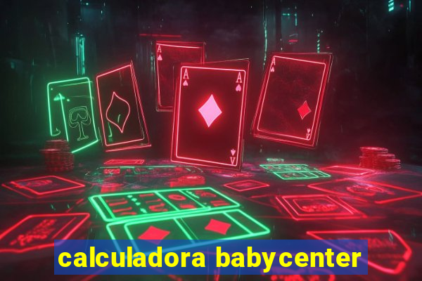 calculadora babycenter