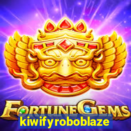 kiwifyroboblaze