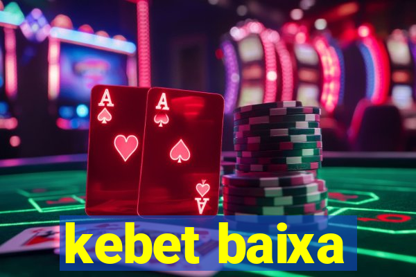 kebet baixa