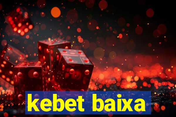 kebet baixa