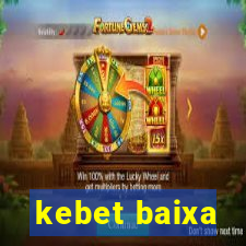 kebet baixa