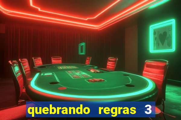 quebrando regras 3 filme completo dublado