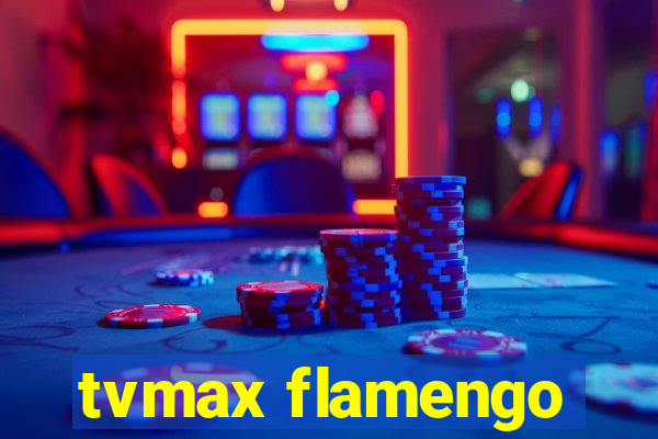 tvmax flamengo