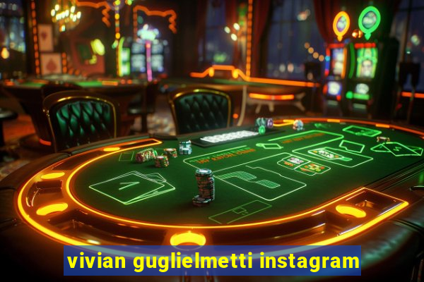 vivian guglielmetti instagram