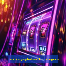 vivian guglielmetti instagram