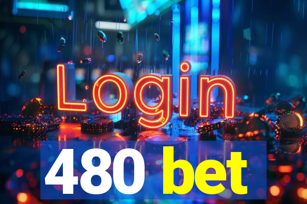 480 bet