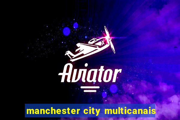 manchester city multicanais