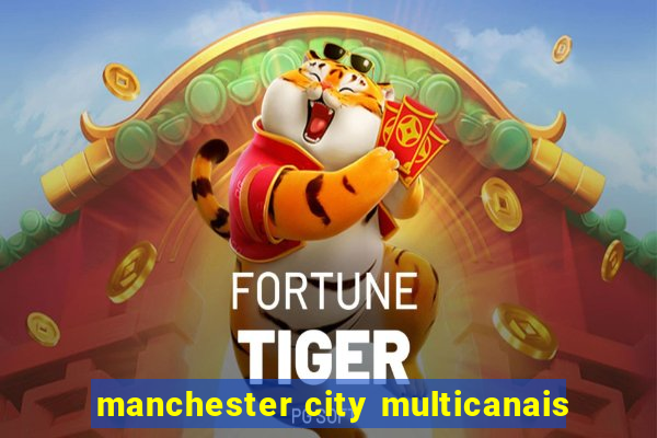 manchester city multicanais