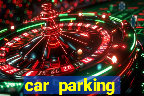 car parking dinheiro infinito e tudo desbloqueado 2024