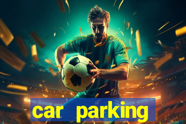 car parking dinheiro infinito e tudo desbloqueado 2024