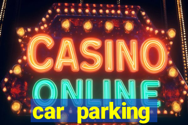 car parking dinheiro infinito e tudo desbloqueado 2024
