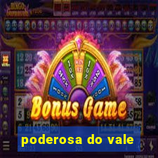 poderosa do vale
