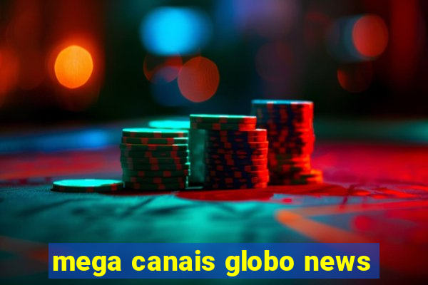 mega canais globo news