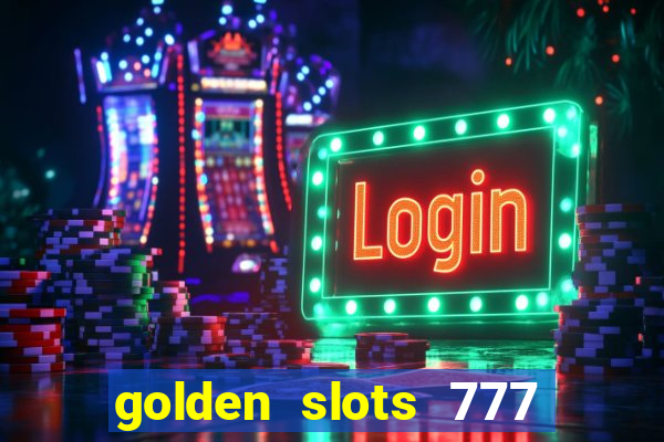 golden slots 777 paga mesmo