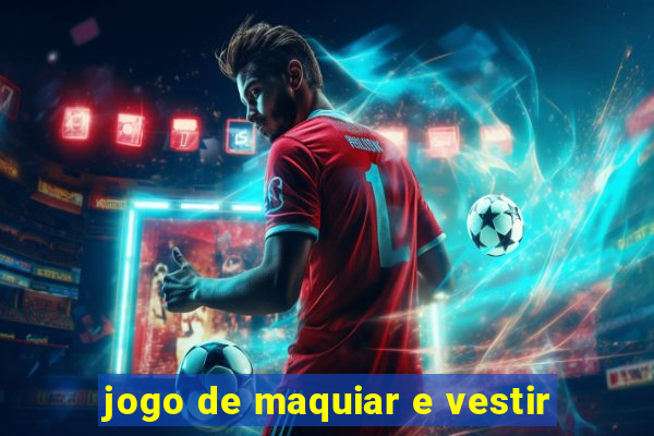 jogo de maquiar e vestir