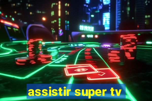 assistir super tv