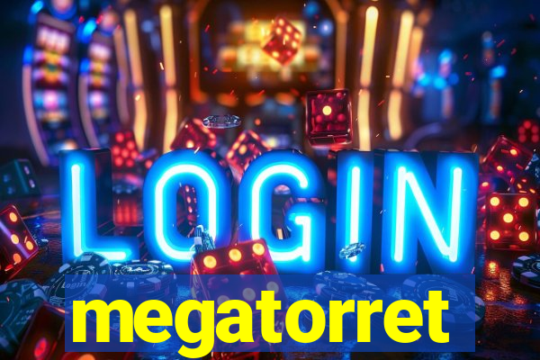 megatorret