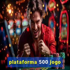 plataforma 500 jogo