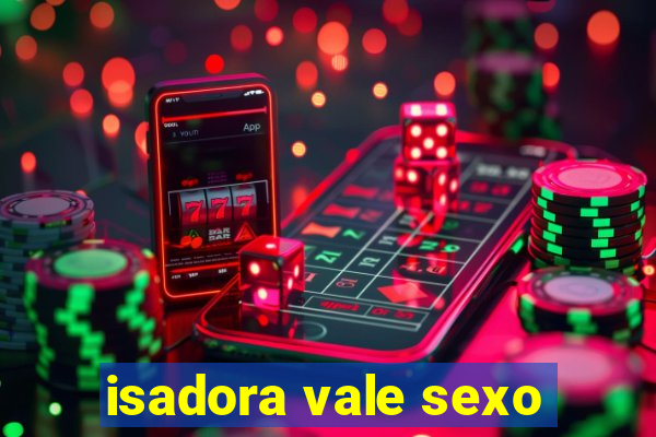 isadora vale sexo