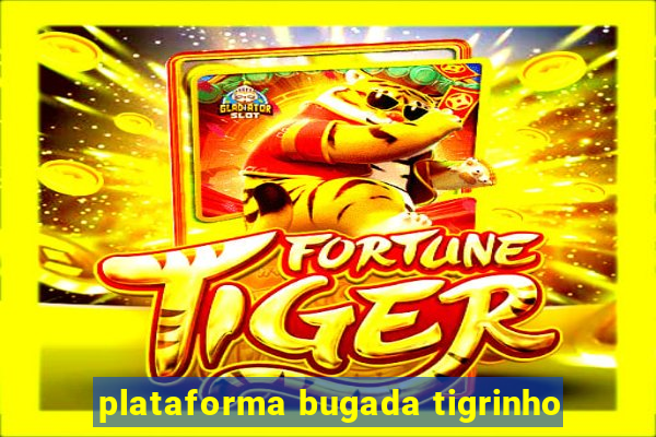 plataforma bugada tigrinho