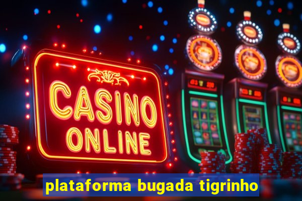 plataforma bugada tigrinho