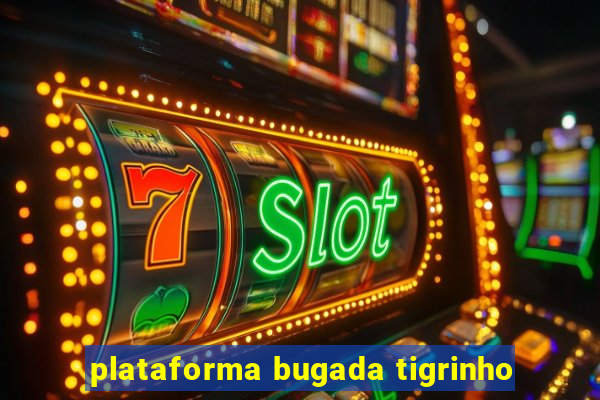 plataforma bugada tigrinho