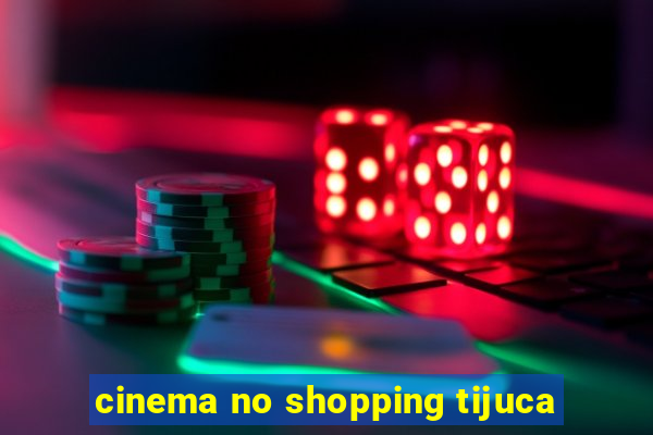 cinema no shopping tijuca