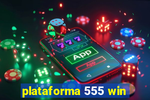 plataforma 555 win