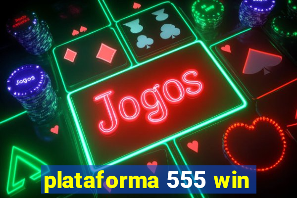 plataforma 555 win