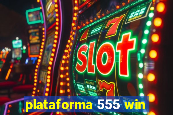 plataforma 555 win
