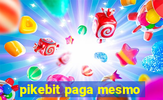 pikebit paga mesmo