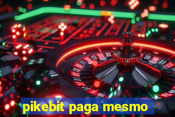 pikebit paga mesmo