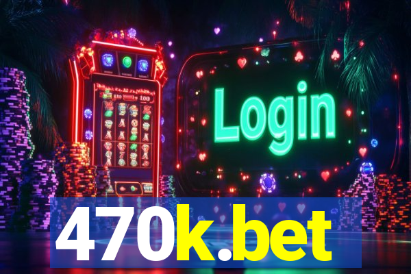 470k.bet