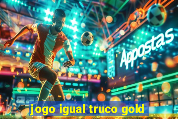 jogo igual truco gold