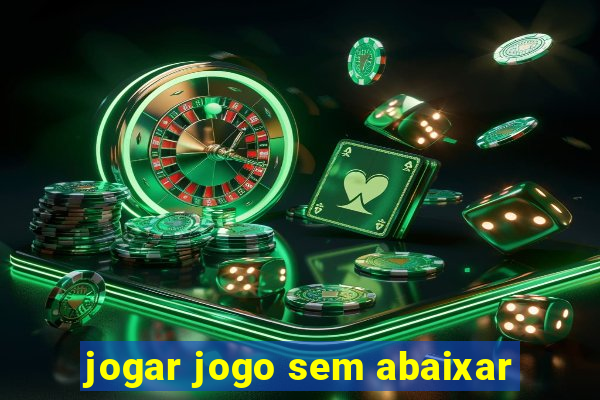 jogar jogo sem abaixar