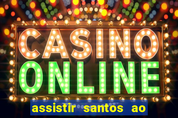 assistir santos ao vivo futemax