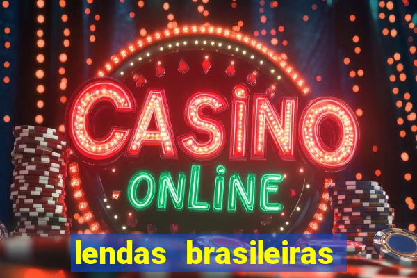 lendas brasileiras desconhecidas do folclore
