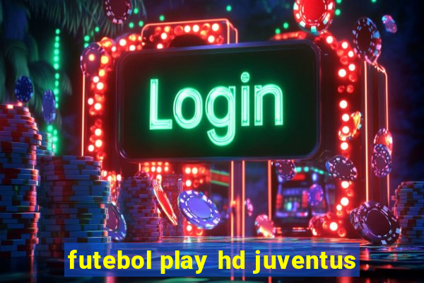 futebol play hd juventus
