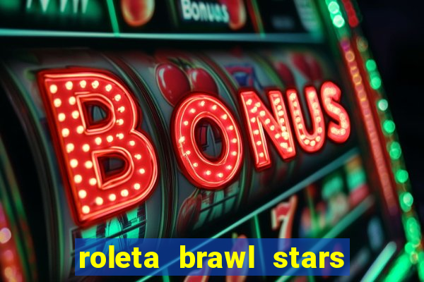 roleta brawl stars 2024 80 brawlers