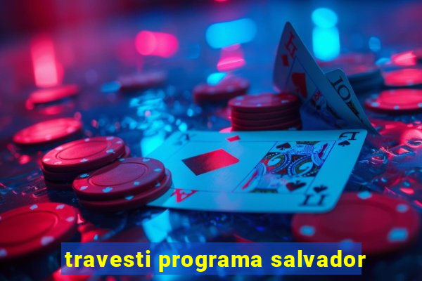 travesti programa salvador