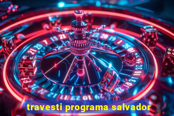 travesti programa salvador