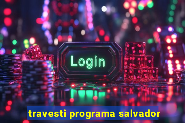 travesti programa salvador