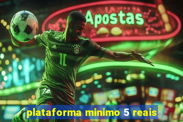 plataforma minimo 5 reais