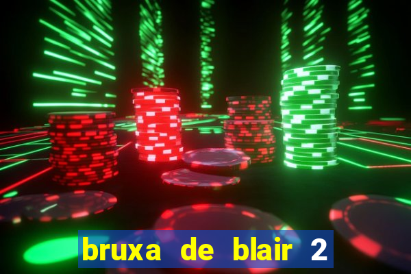 bruxa de blair 2 filme completo dublado