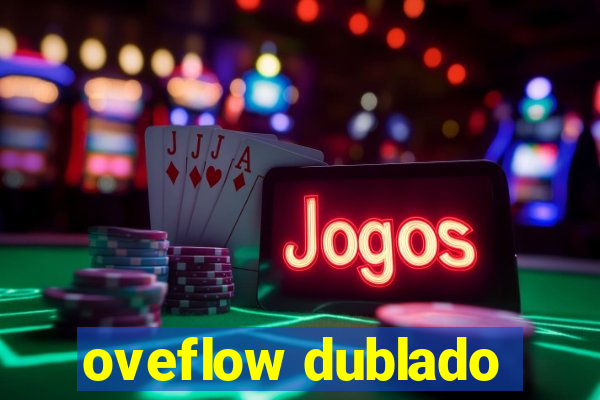 oveflow dublado