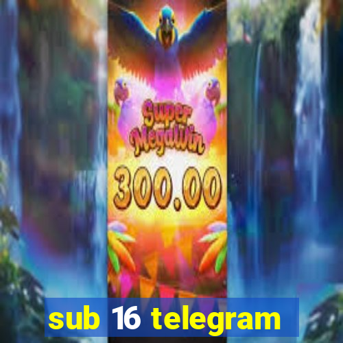 sub 16 telegram
