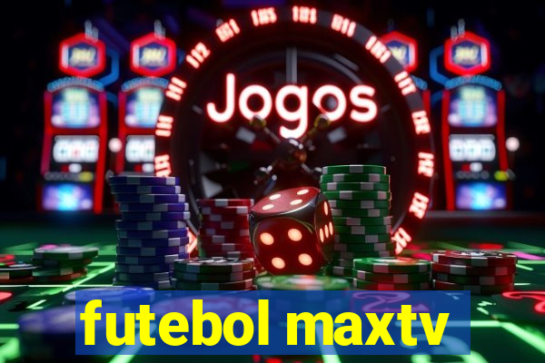 futebol maxtv
