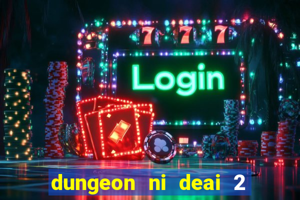 dungeon ni deai 2 temporada dublado data de lan amento