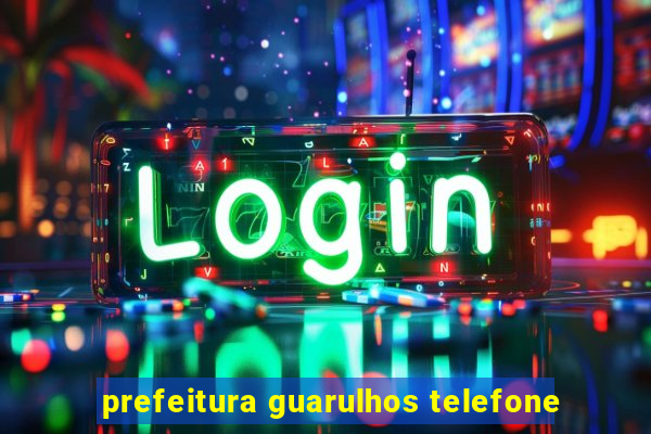 prefeitura guarulhos telefone