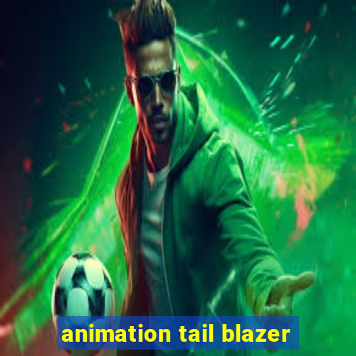 animation tail blazer